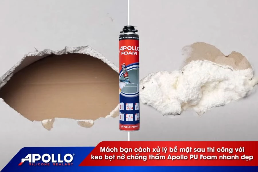 Mách bạn cách xử lý bề mặt sau thi công với keo bọt nở chống thấm Apollo PU Foam nhanh đẹp